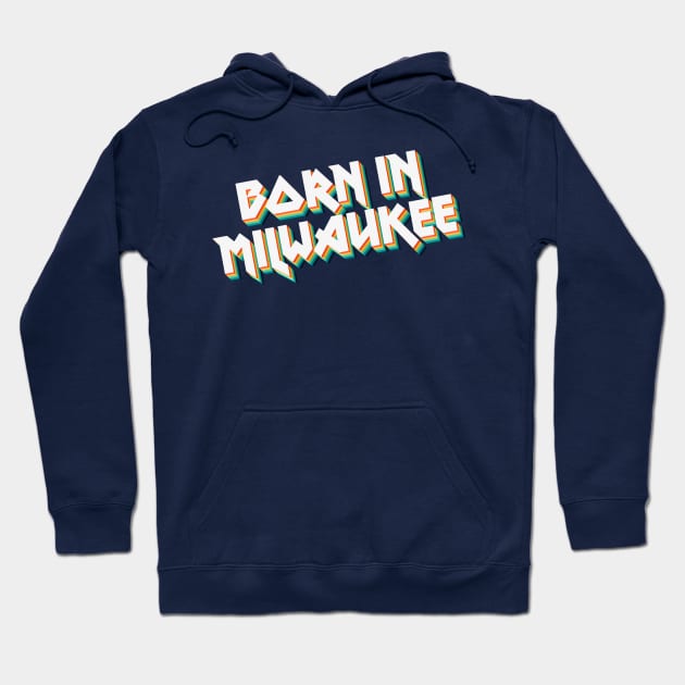 Born In Milwaukee - 80's Metal Style Typographic Design Hoodie by DankFutura